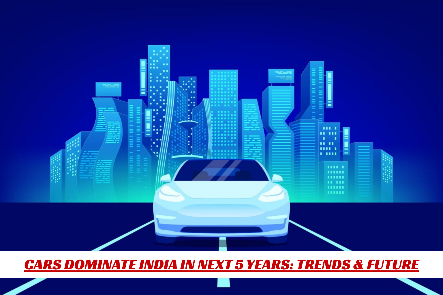 Cars Dominate India in next 5 years: Trends & Future